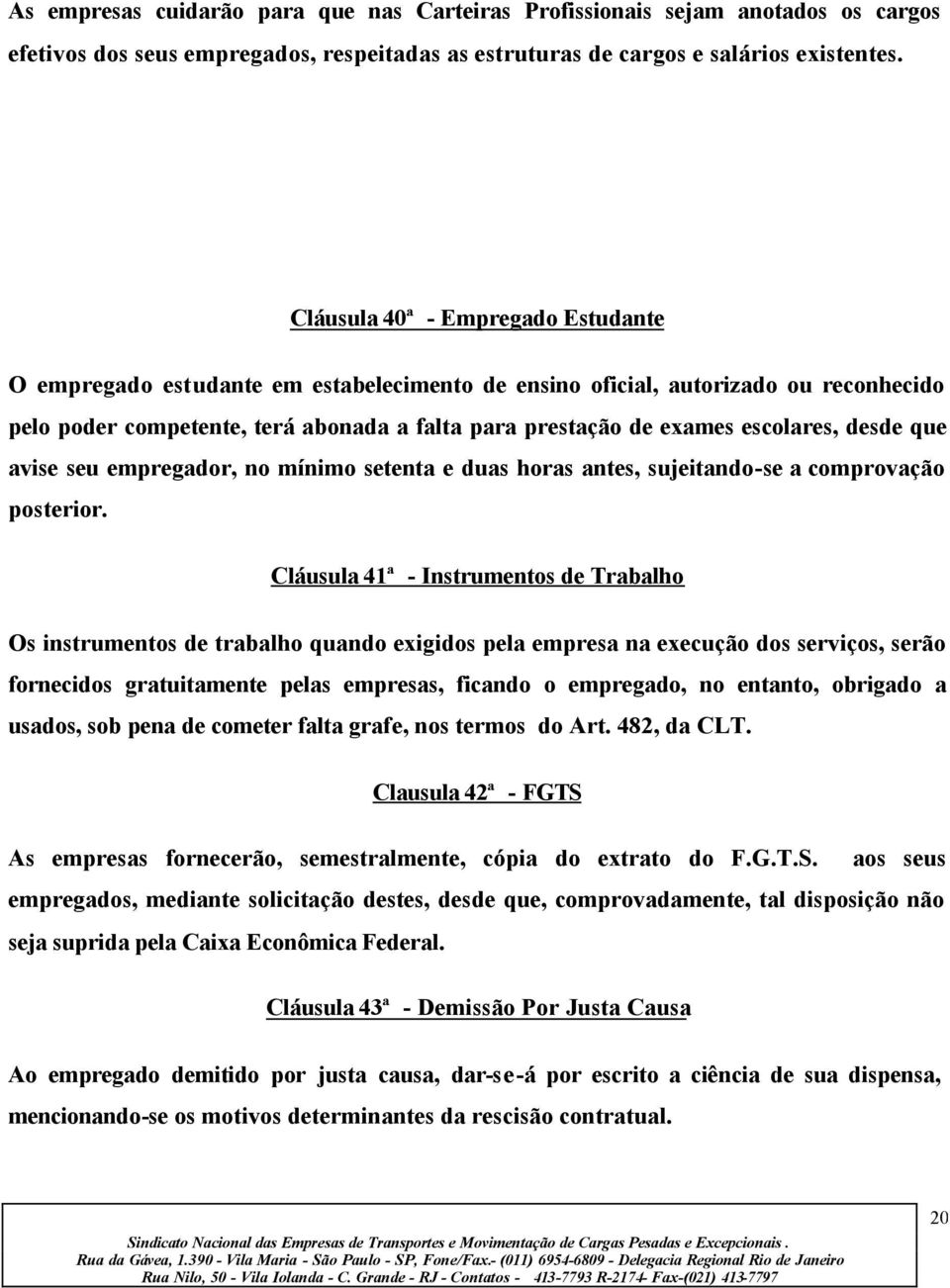 escolares, desde que avise seu empregador, no mínimo setenta e duas horas antes, sujeitando-se a comprovação posterior.