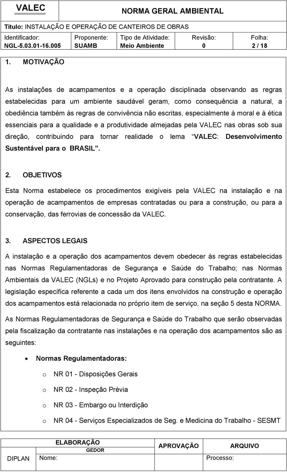 nã escritas, especialmente à mral e à ética essenciais para a qualidade e a prdutividade almejadas pela VALEC nas bras sb sua direçã, cntribuind para trnar realidade lema VALEC: Desenvlviment