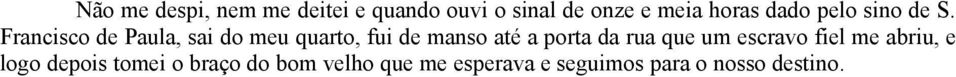 Francisco de Paula, sai do meu quarto, fui de manso até a porta da rua