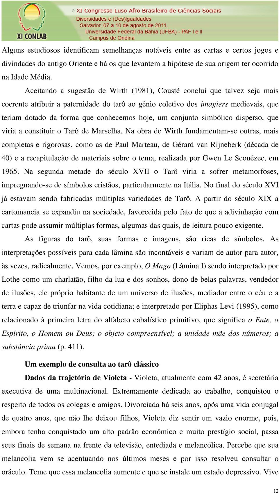 hoje, um conjunto simbólico disperso, que viria a constituir o Tarô de Marselha.