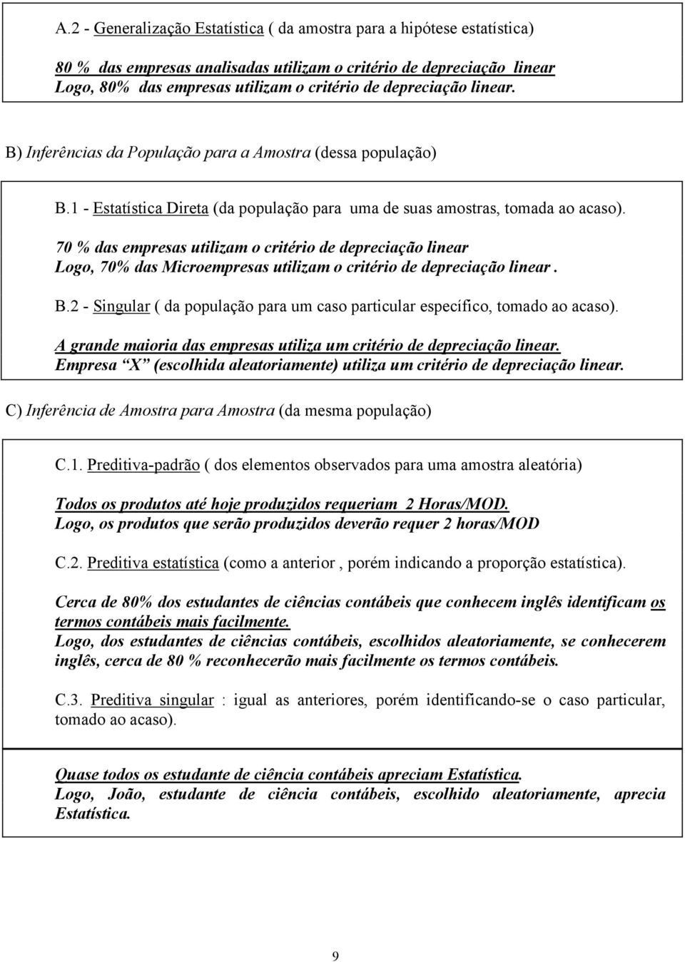 70 % das empresas utilizam o critério de depreciação linear Logo, 70% das Microempresas utilizam o critério de depreciação linear. B.