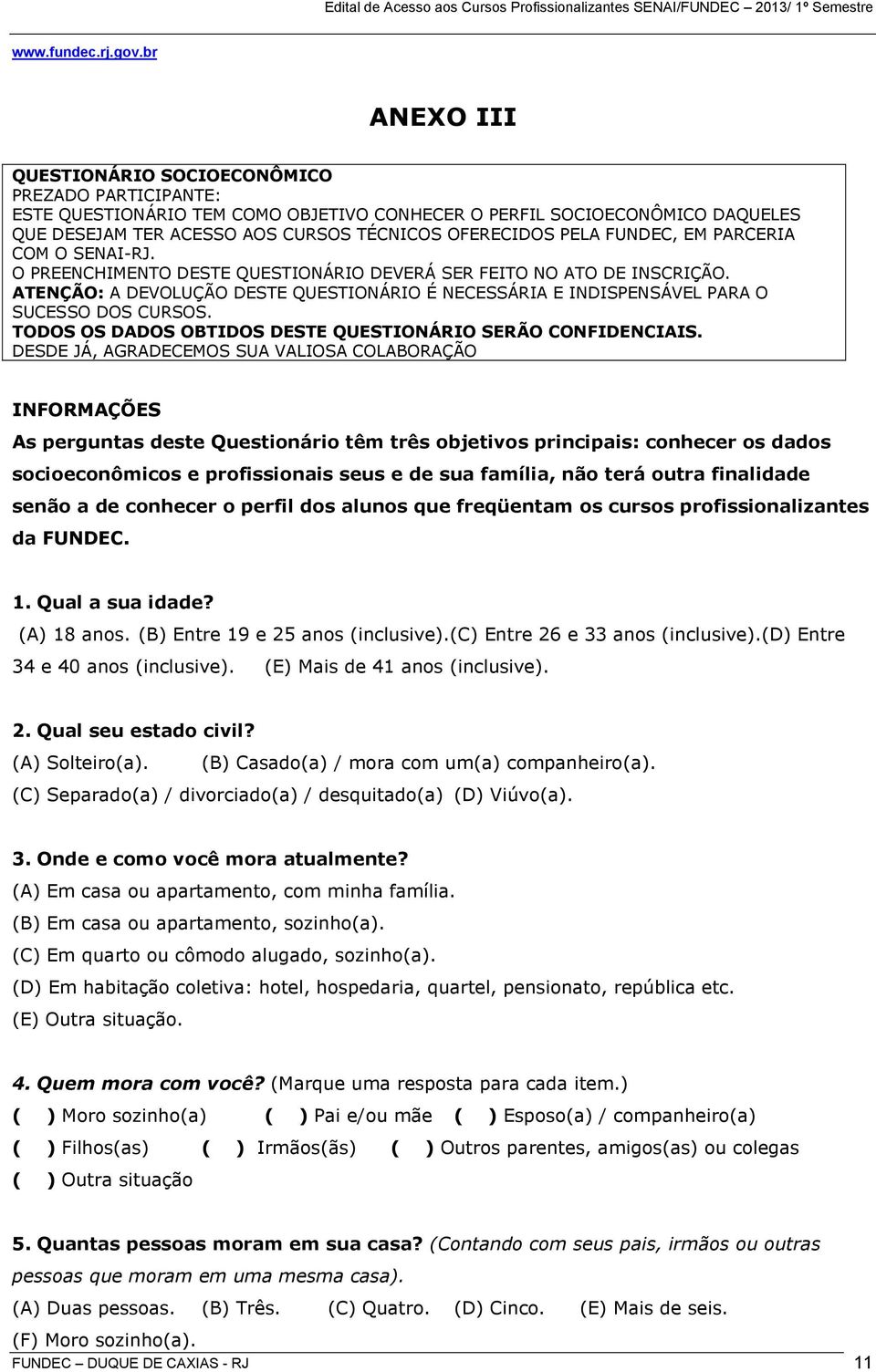 FUNDEC, EM PARCERIA COM O SENAI-RJ. O PREENCHIMENTO DESTE QUESTIONÁRIO DEVERÁ SER FEITO NO ATO DE INSCRIÇÃO.