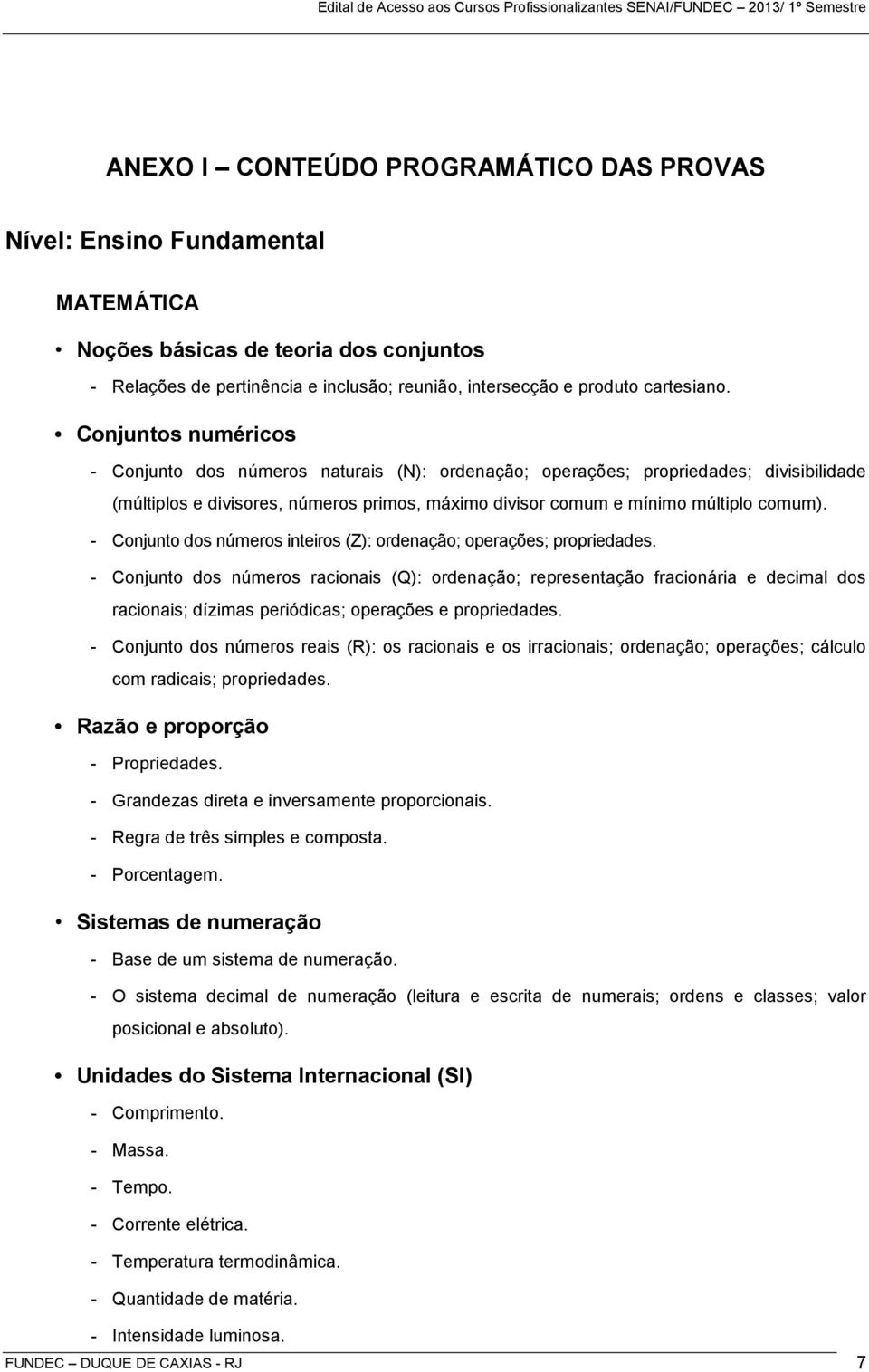 - Conjunto dos números inteiros (Z): ordenação; operações; propriedades.