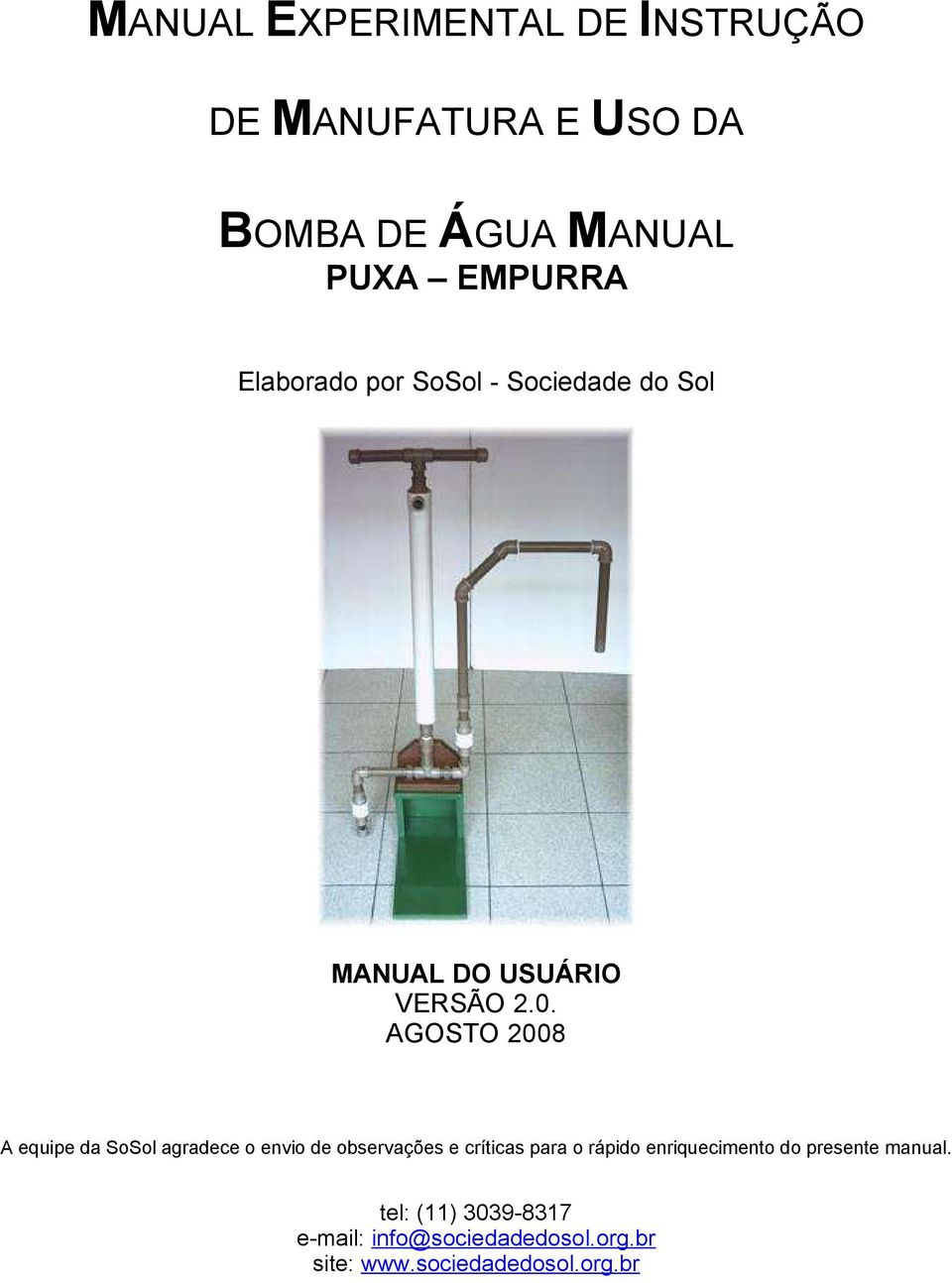 AGOSTO 2008 A equipe da SoSol agradece o envio de observações e críticas para o rápido