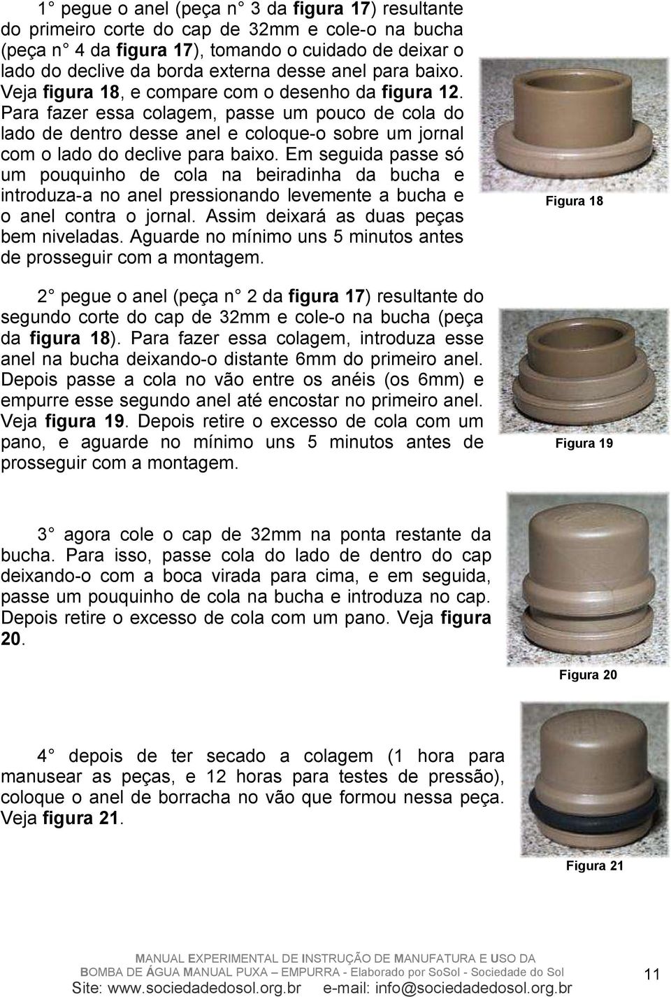 Para fazer essa colagem, passe um pouco de cola do lado de dentro desse anel e coloque-o sobre um jornal com o lado do declive para baixo.