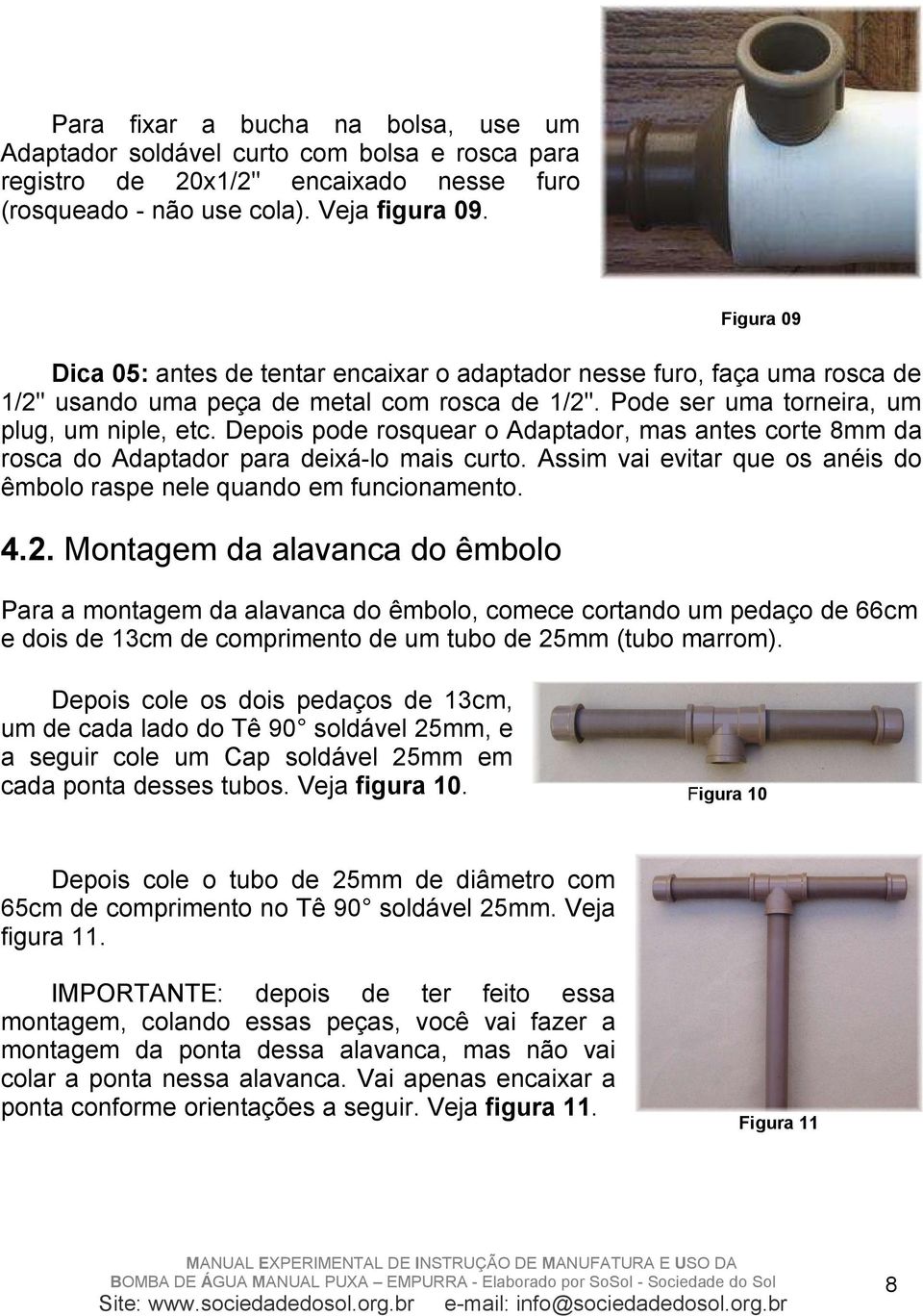 Depois pode rosquear o Adaptador, mas antes corte 8mm da rosca do Adaptador para deixá-lo mais curto. Assim vai evitar que os anéis do êmbolo raspe nele quando em funcionamento. 4.2.