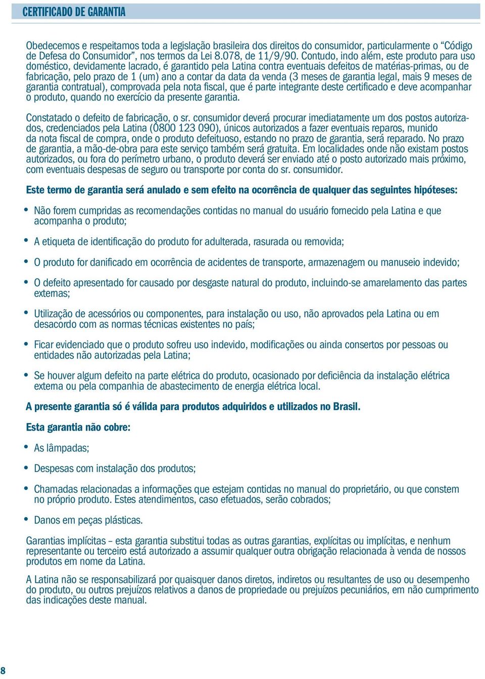 data da venda (3 meses de garantia legal, mais 9 meses de garantia contratual), comprovada pela nota fiscal, que é parte integrante deste certificado e deve acompanhar o produto, quando no exercício