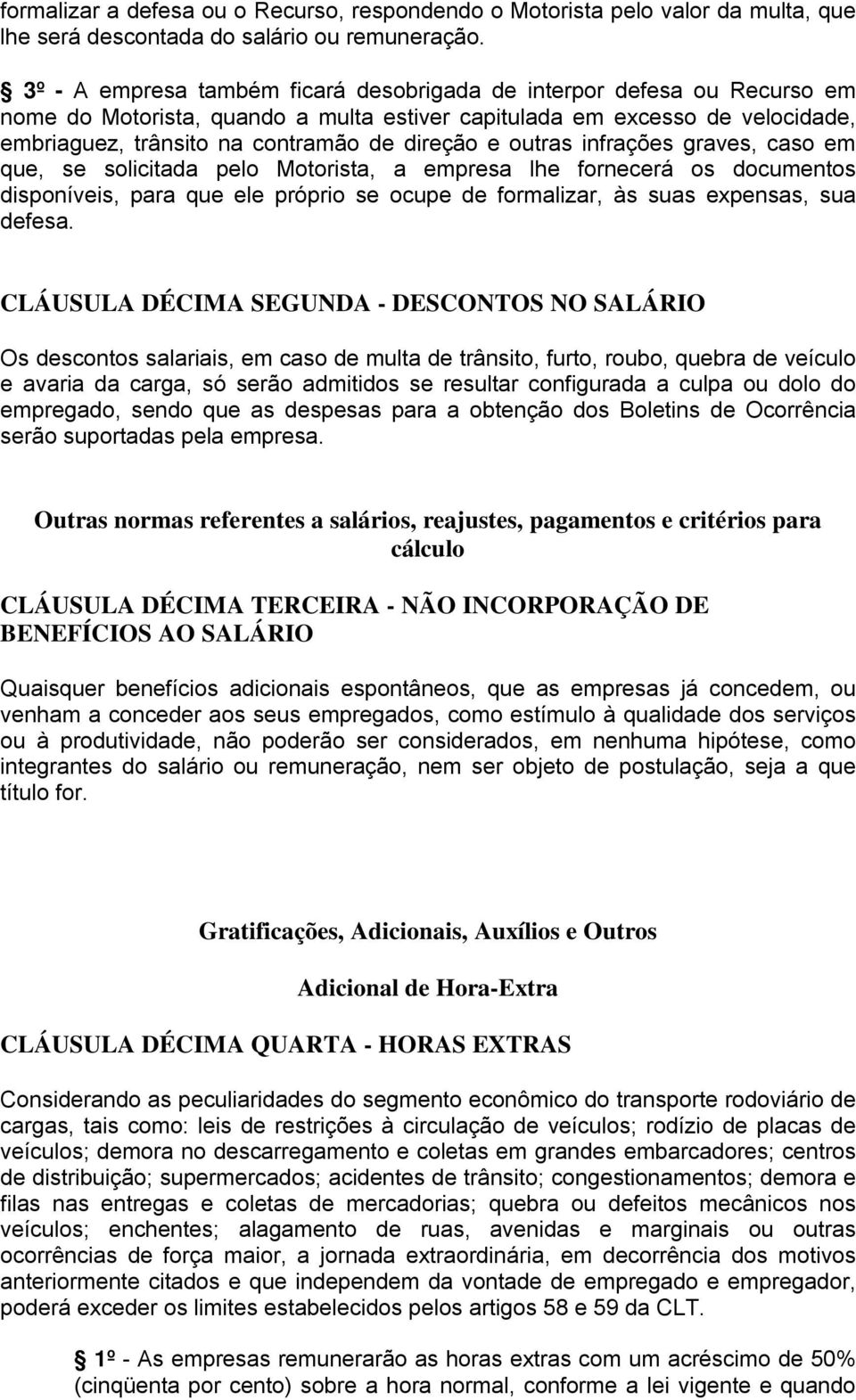 outras infrações graves, caso em que, se solicitada pelo Motorista, a empresa lhe fornecerá os documentos disponíveis, para que ele próprio se ocupe de formalizar, às suas expensas, sua defesa.