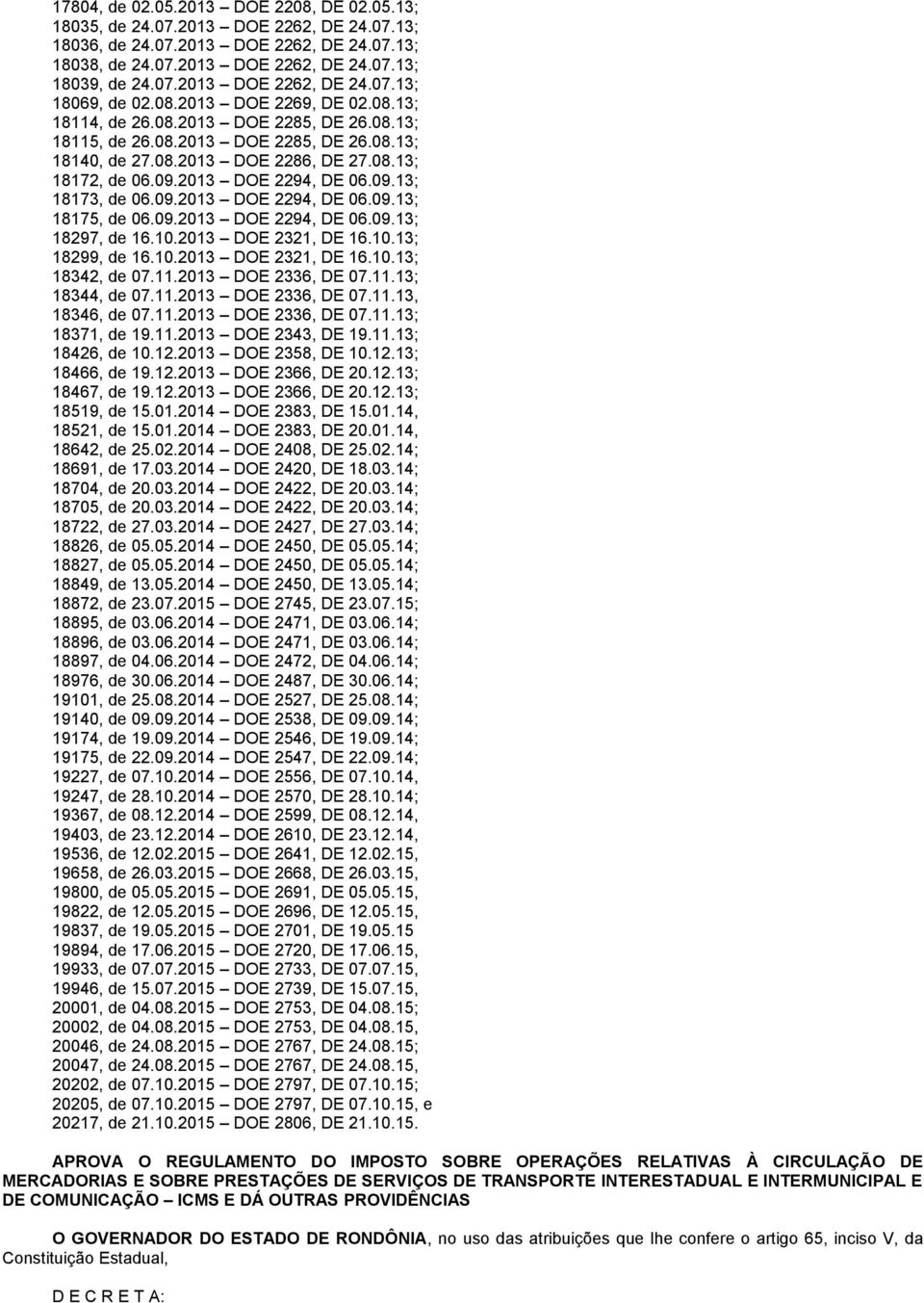 09.13; 18173, de 06.09.2013 DOE 2294, DE 06.09.13; 18175, de 06.09.2013 DOE 2294, DE 06.09.13; 18297, de 16.10.2013 DOE 2321, DE 16.10.13; 18299, de 16.10.2013 DOE 2321, DE 16.10.13; 18342, de 07.11.