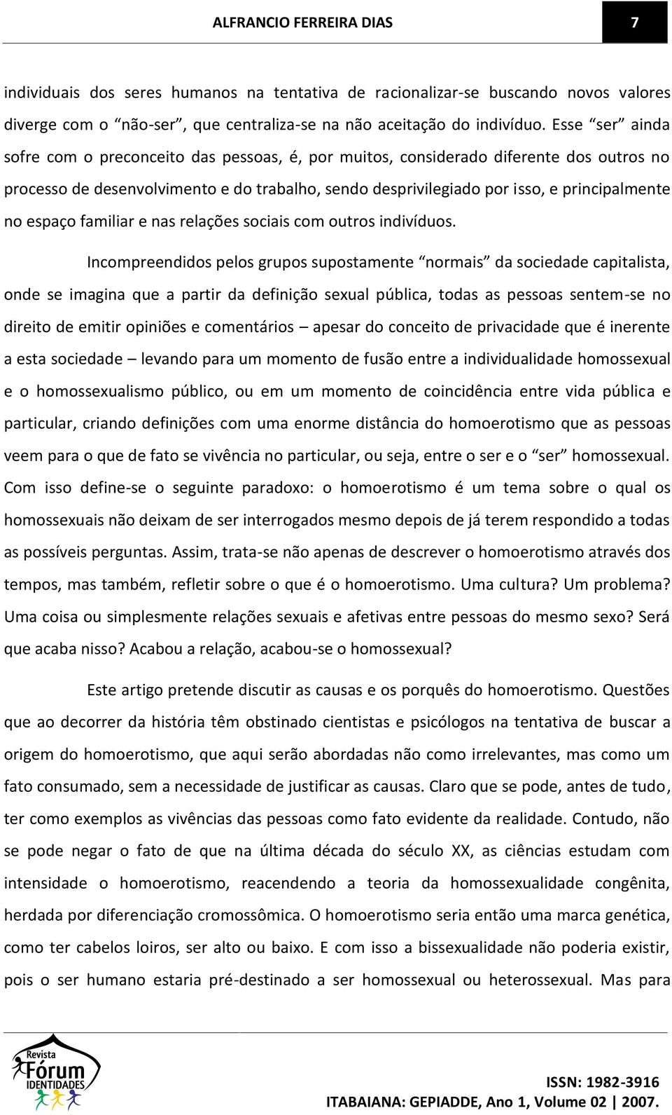 espaço familiar e nas relações sociais com outros indivíduos.