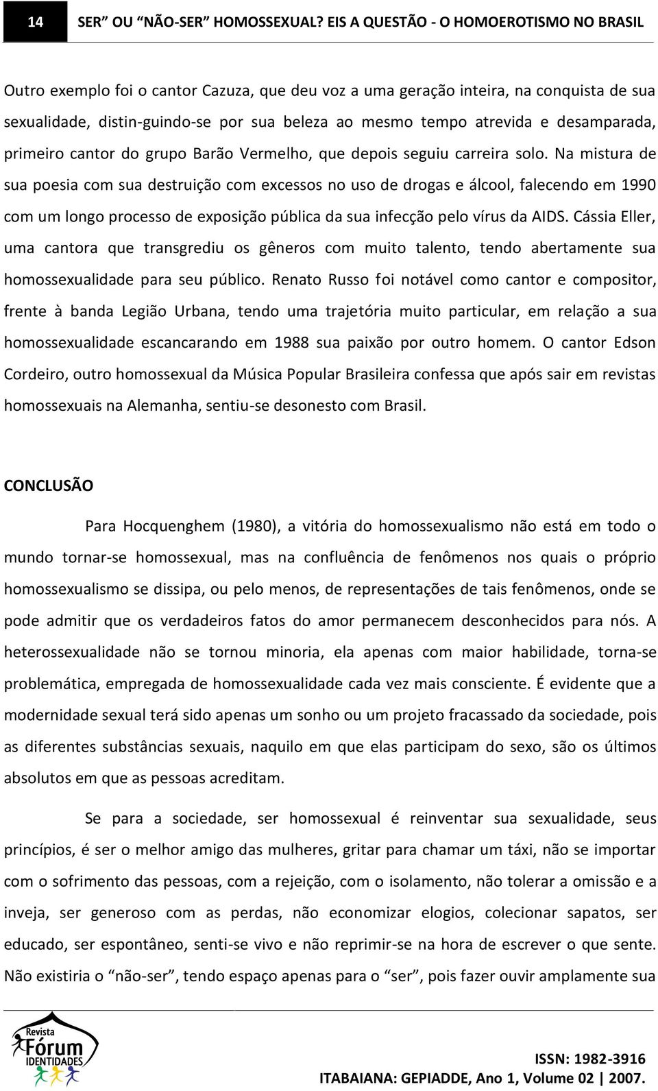 e desamparada, primeiro cantor do grupo Barão Vermelho, que depois seguiu carreira solo.