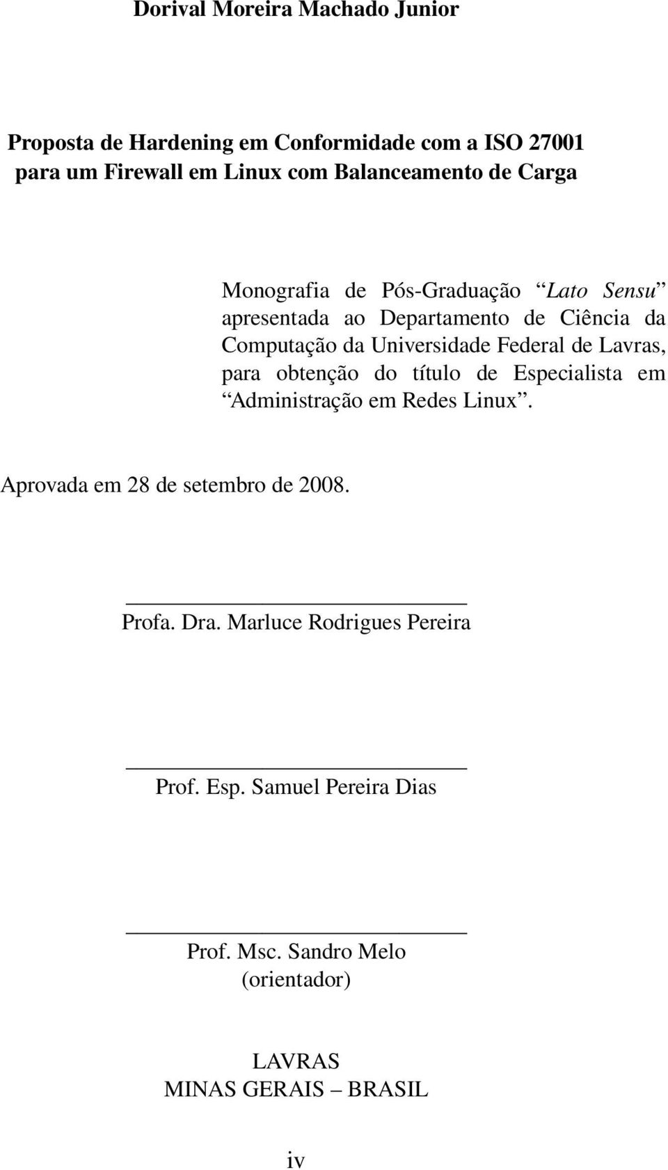 Universidade Federal de Lavras, para obtenção do título de Especialista em Administração em Redes Linux.