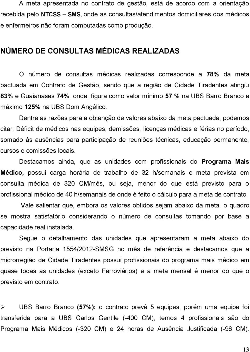 Guaianases 74%, onde, figura como valor mínimo 57 % na UBS Barro Branco e máximo 125% na UBS Dom Angélico.
