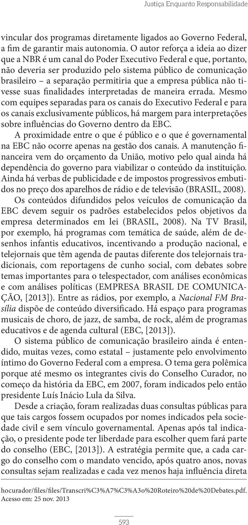 empresa pública não tivesse suas finalidades interpretadas de maneira errada.