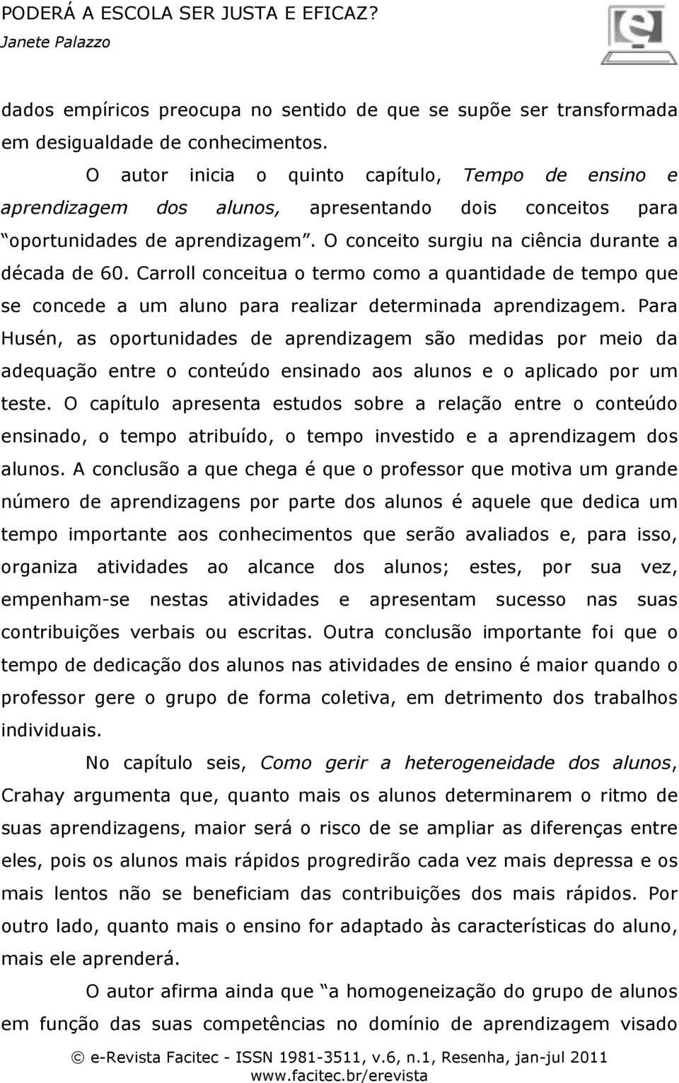 Carroll conceitua o termo como a quantidade de tempo que se concede a um aluno para realizar determinada aprendizagem.