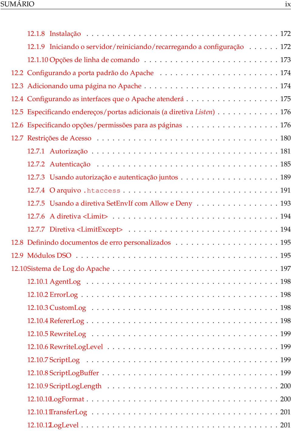 5 Especificando endereços/portas adicionais (a diretiva Listen)............ 176 12.6 Especificando opções/permissões para as páginas.................. 176 12.7 Restrições de Acesso................................... 180 12.