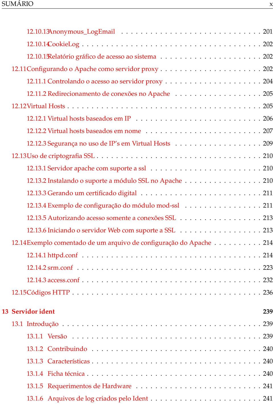 ......................... 206 12.12.2 Virtual hosts baseados em nome........................ 207 12.12.3 Segurança no uso de IP s em Virtual Hosts.................. 209 12.13Uso de criptografia SSL.