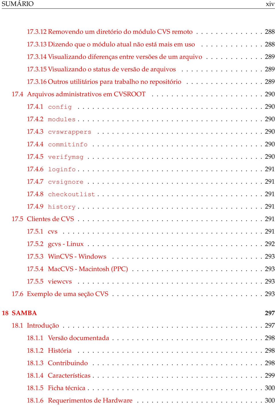 ...................... 290 17.4.1 config...................................... 290 17.4.2 modules...................................... 290 17.4.3 cvswrappers.................................. 290 17.4.4 commitinfo.