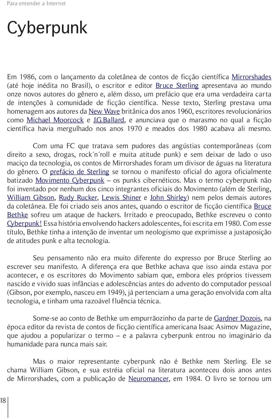 Nesse texto, Sterling prestava uma homenagem aos autores da New Wave britânica dos anos 1960, escritores revolucionários como Michael Moorcock e J.G.