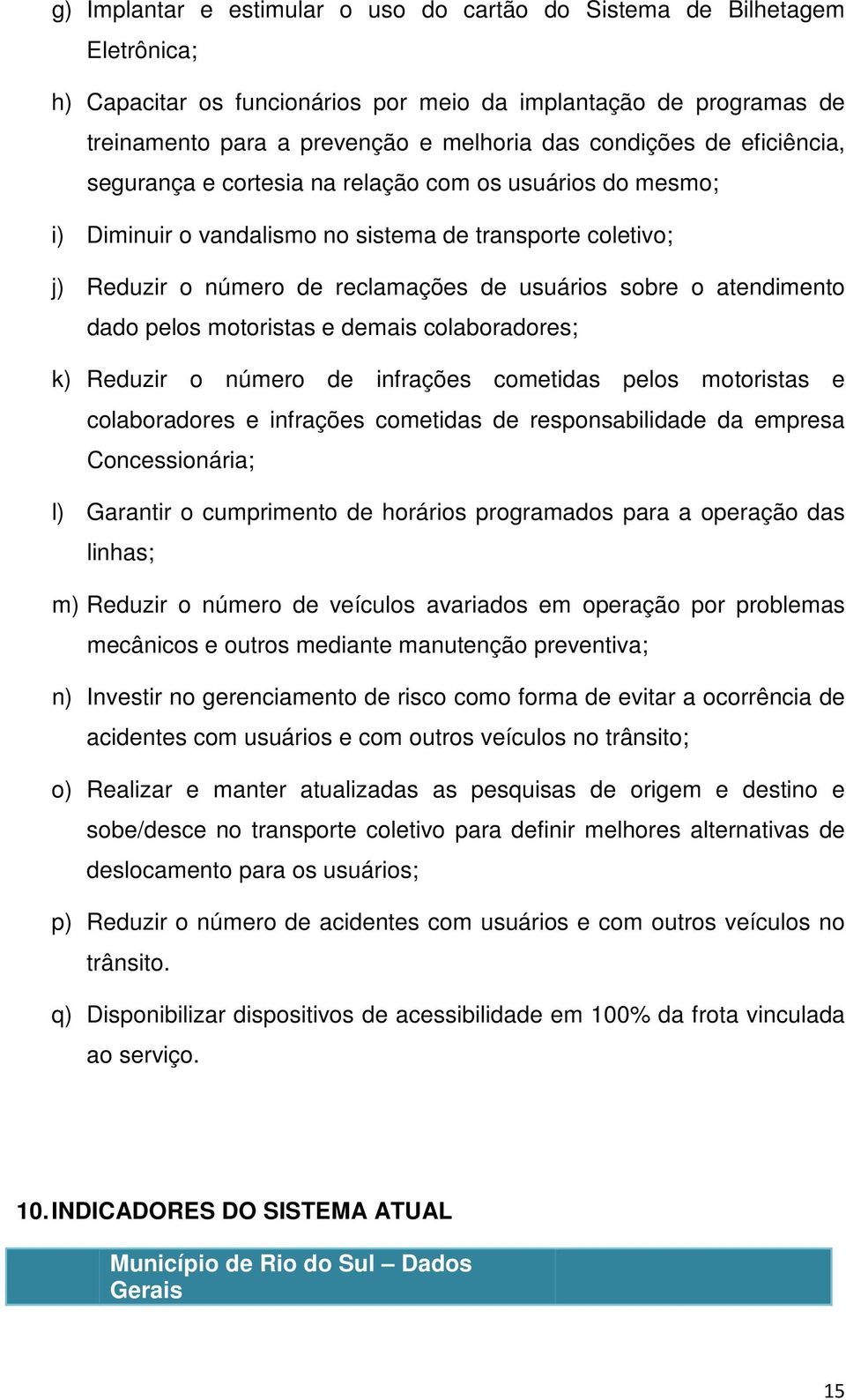 atendimento dado pelos motoristas e demais colaboradores; k) Reduzir o número de infrações cometidas pelos motoristas e colaboradores e infrações cometidas de responsabilidade da empresa