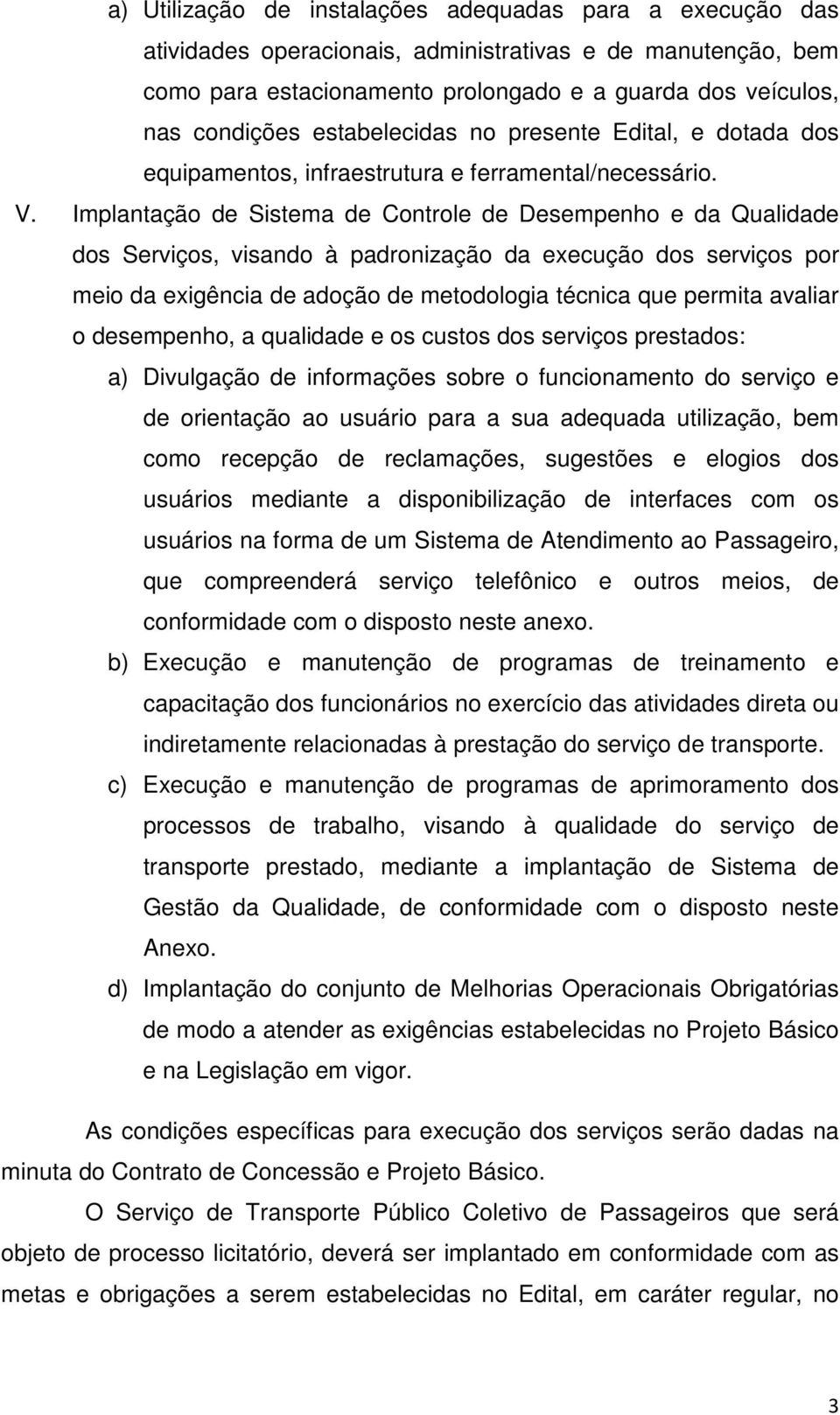 Implantação de Sistema de Controle de Desempenho e da Qualidade dos Serviços, visando à padronização da execução dos serviços por meio da exigência de adoção de metodologia técnica que permita