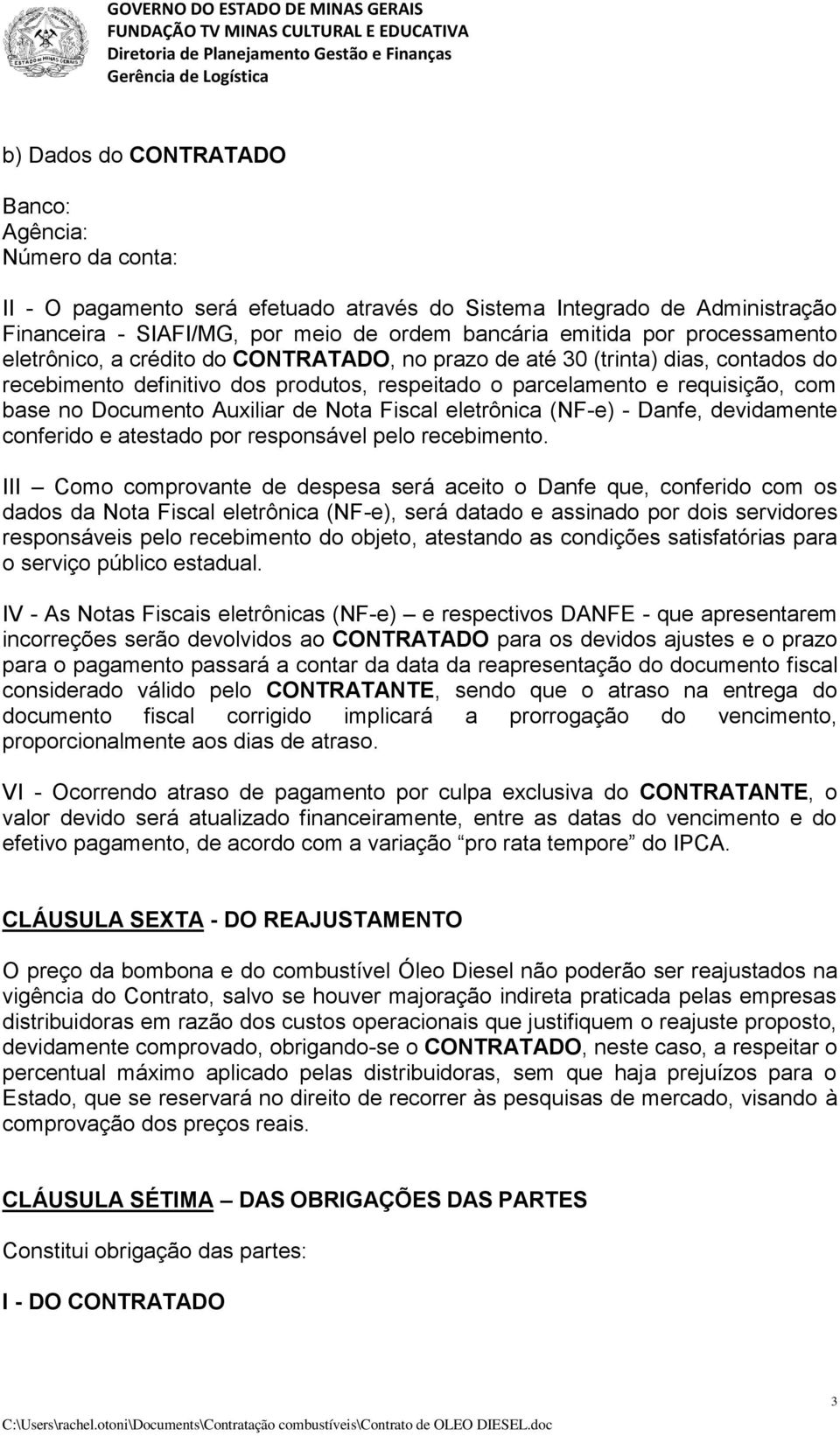 Auxiliar de Nota Fiscal eletrônica (NF-e) - Danfe, devidamente conferido e atestado por responsável pelo recebimento.