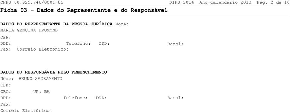 JURÍDICA Nome: MARIA GENUINA DRUMOND CPF: DDD: Telefone: DDD: Fax: Correio Eletrônico: Ramal: