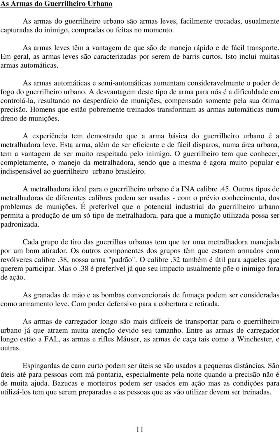 As armas automáticas e semi-automáticas aumentam consideravelmente o poder de fogo do guerrilheiro urbano.