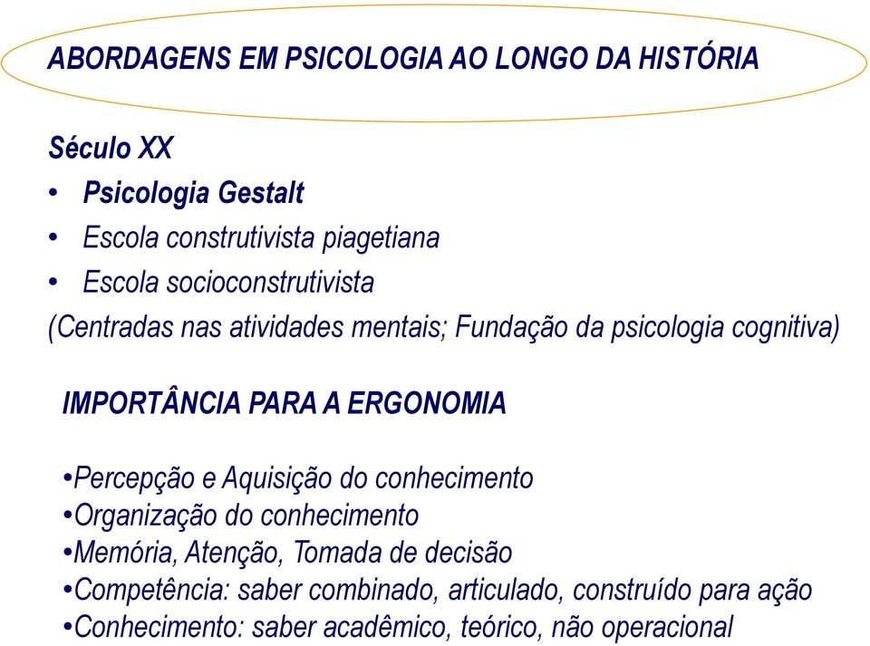 A ERGONOMIA Percepção e Aquisição do conhecimento Organização do conhecimento Memória, Atenção, Tomada de decisão