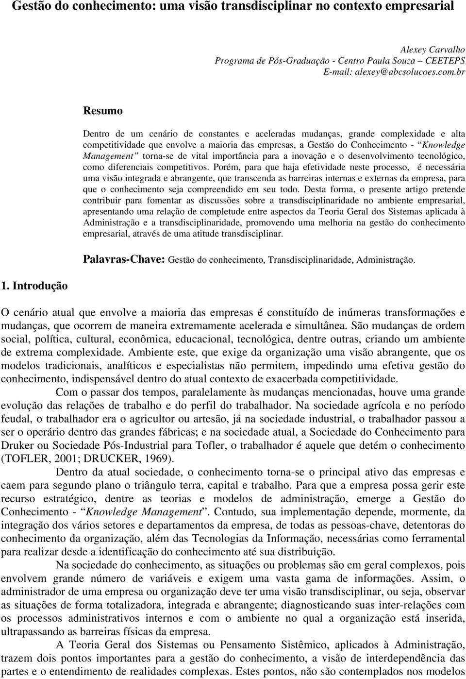 Management torna-se de vital importância para a inovação e o desenvolvimento tecnológico, como diferenciais competitivos.