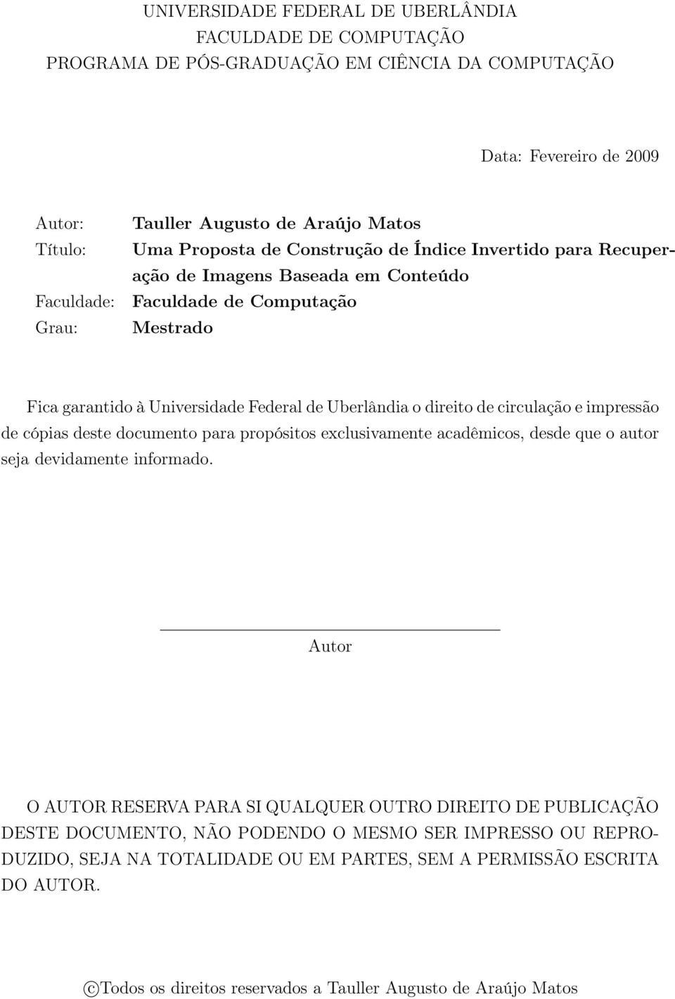 circulação e impressão de cópias deste documento para propósitos exclusivamente acadêmicos, desde que o autor seja devidamente informado.