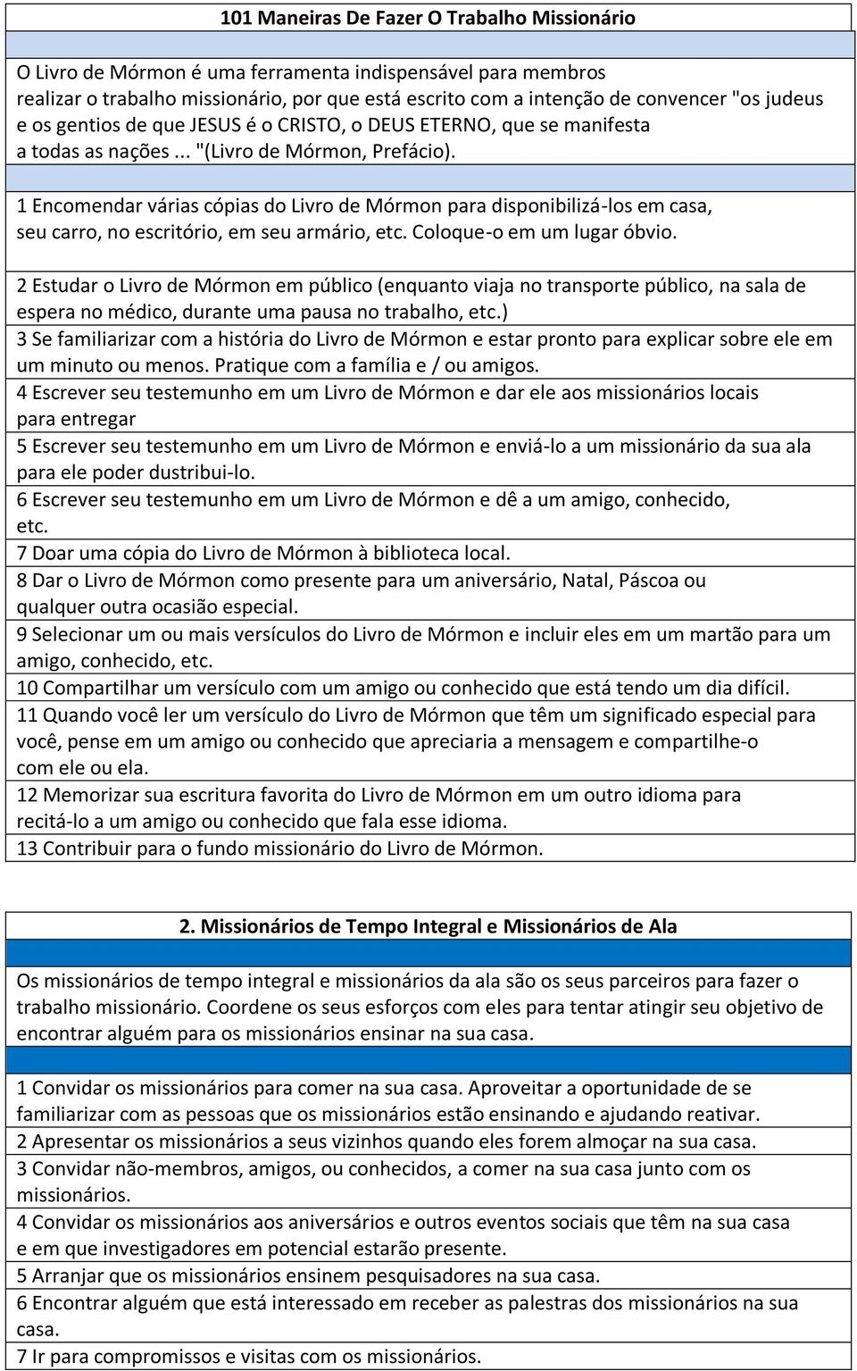 1 Encomendar várias cópias do Livro de Mórmon para disponibilizá-los em casa, seu carro, no escritório, em seu armário, etc. Coloque-o em um lugar óbvio.