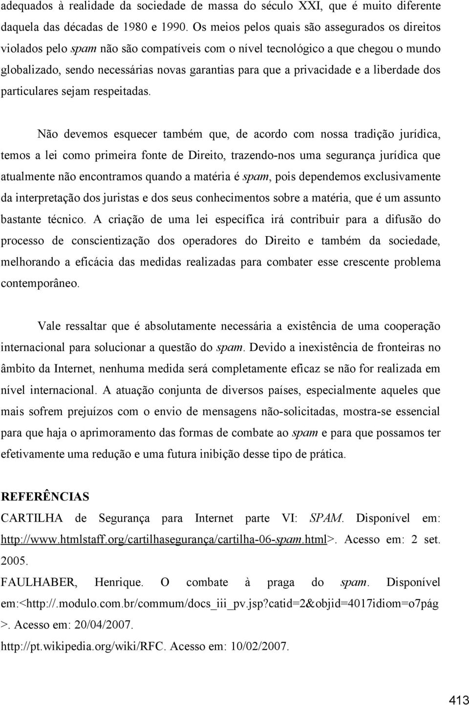 privacidade e a liberdade dos particulares sejam respeitadas.