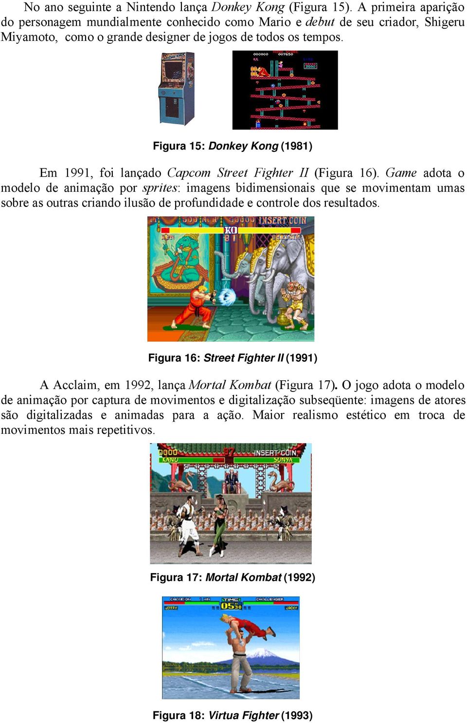 Figura 15: Donkey Kong (1981) Em 1991, foi lançado Capcom Street Fighter II (Figura 16).