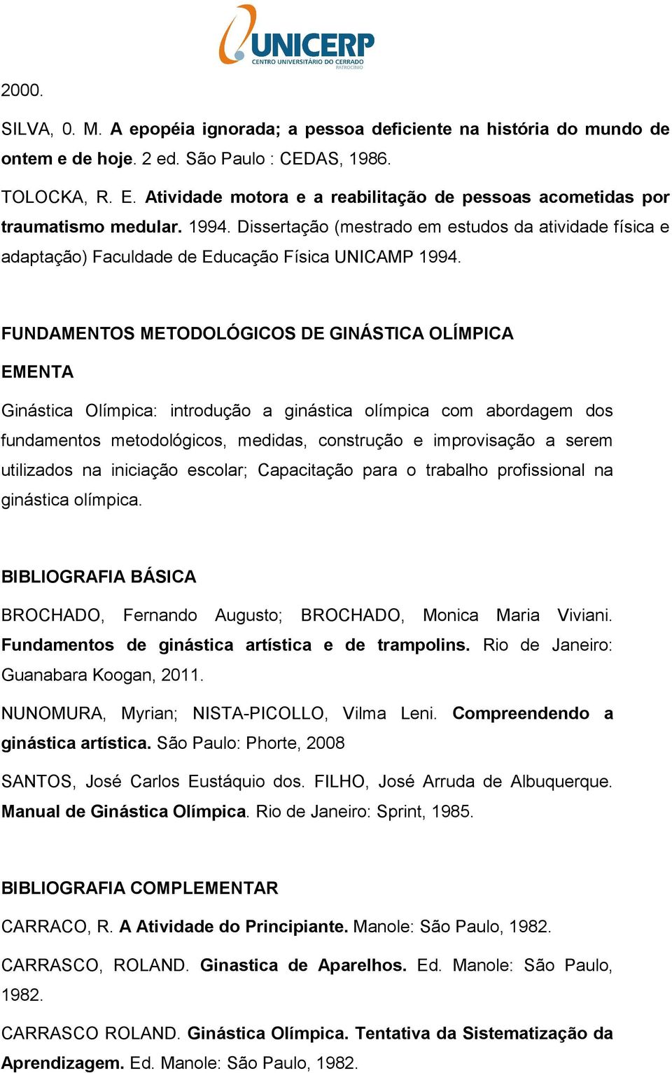 FUNDAMENTOS METODOLÓGICOS DE GINÁSTICA OLÍMPICA Ginástica Olímpica: introdução a ginástica olímpica com abordagem dos fundamentos metodológicos, medidas, construção e improvisação a serem utilizados