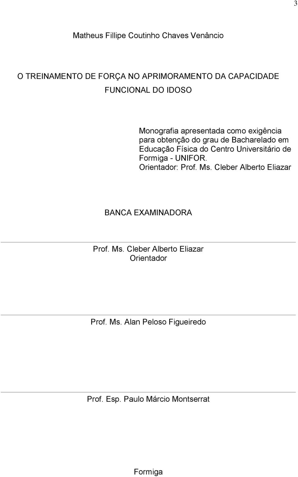 Universitário de Formiga - UNIFOR. Orientador: Prof. Ms. Cleber Alberto Eliazar BANCA EXAMINADORA Prof. Ms. Cleber Alberto Eliazar Orientador Prof.