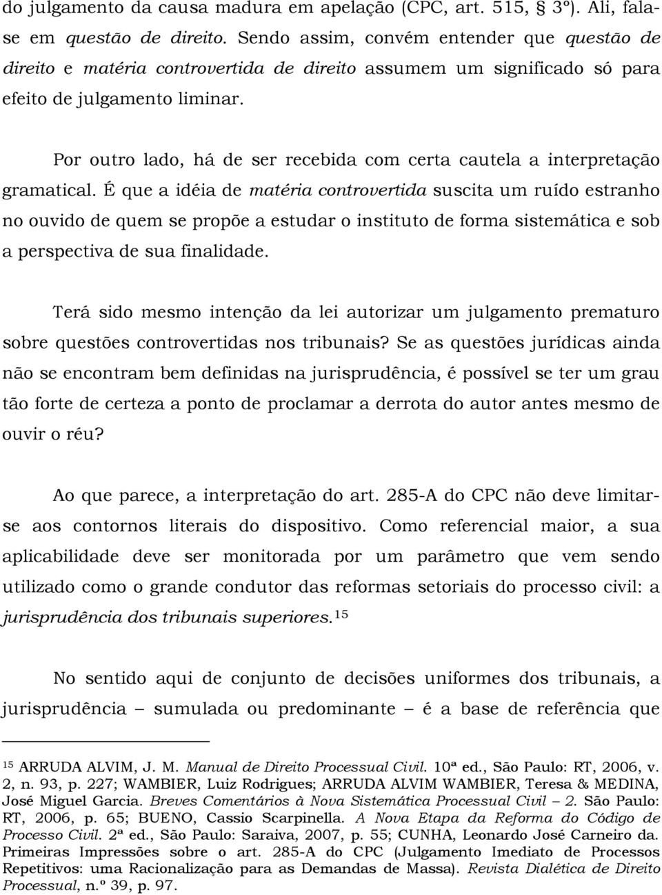 Por outro lado, há de ser recebida com certa cautela a interpretação gramatical.