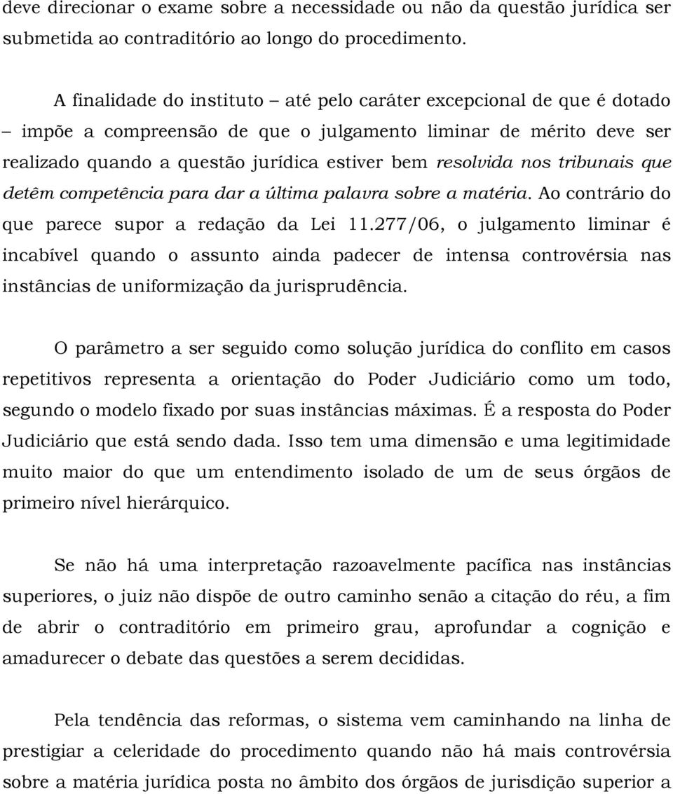 tribunais que detêm competência para dar a última palavra sobre a matéria. Ao contrário do que parece supor a redação da Lei 11.