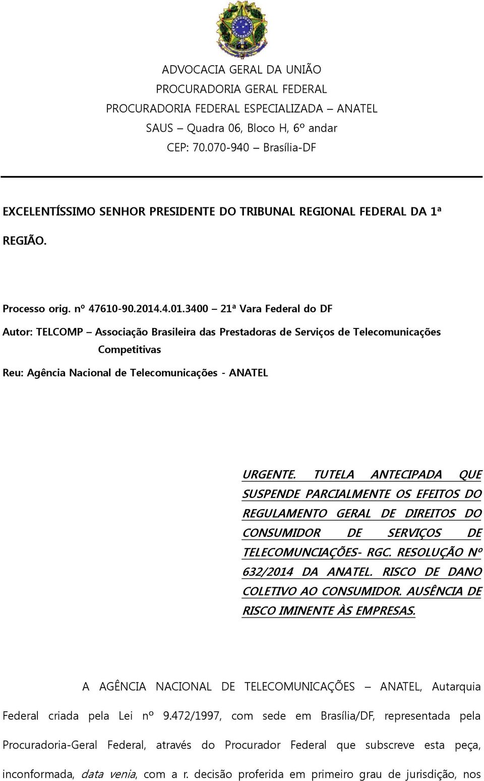 .4.01.3400 21ª Vara Federal do DF Autor: TELCOMP Associação Brasileira das Prestadoras de Serviços de Telecomunicações Competitivas Reu: Agência Nacional de Telecomunicações - ANATEL URGENTE.