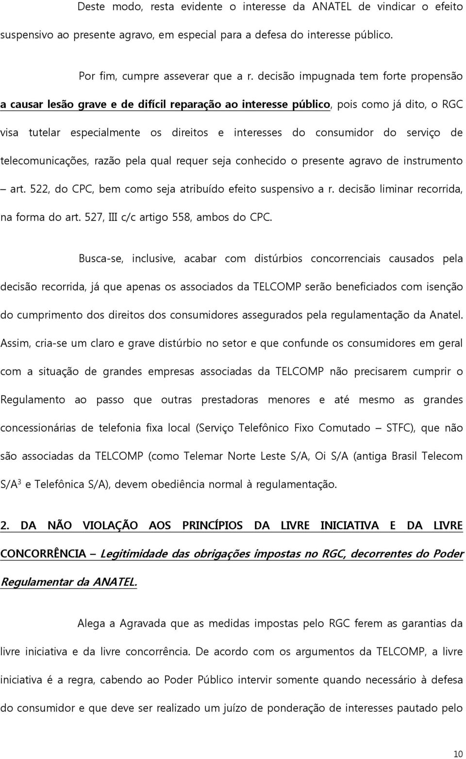 serviço de telecomunicações, razão pela qual requer seja conhecido o presente agravo de instrumento art. 522, do CPC, bem como seja atribuído efeito suspensivo a r.