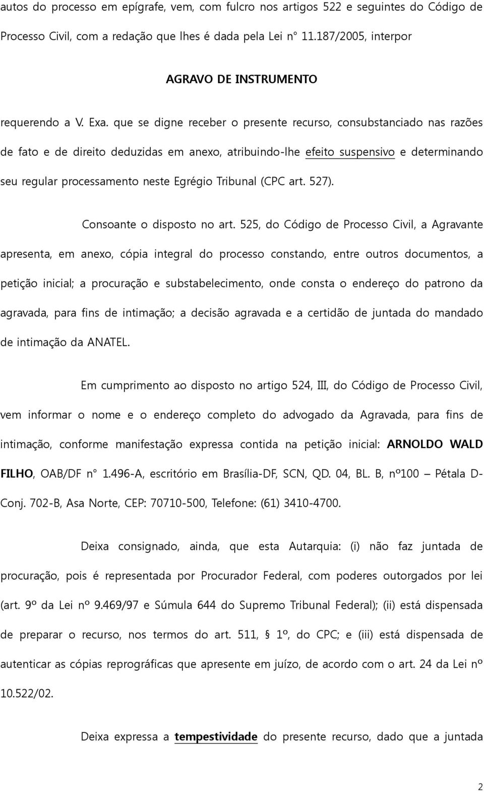 que se digne receber o presente recurso, consubstanciado nas razões de fato e de direito deduzidas em anexo, atribuindo-lhe efeito suspensivo e determinando seu regular processamento neste Egrégio