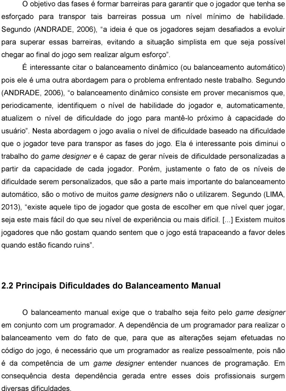 algum esforço. É interessante citar o balanceamento dinâmico (ou balanceamento automático) pois ele é uma outra abordagem para o problema enfrentado neste trabalho.