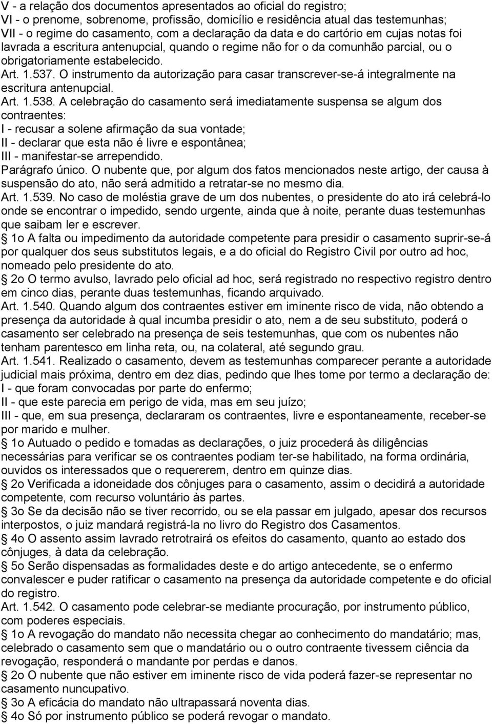 O instrumento da autorização para casar transcrever-se-á integralmente na escritura antenupcial. Art. 1.538.