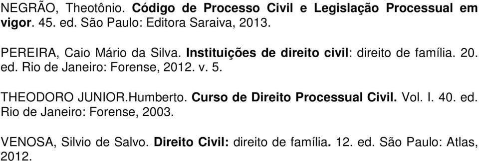 Instituições de direito civil: direito de família. 20. ed. Rio de Janeiro: Forense, 2012. v. 5. THEODORO JUNIOR.