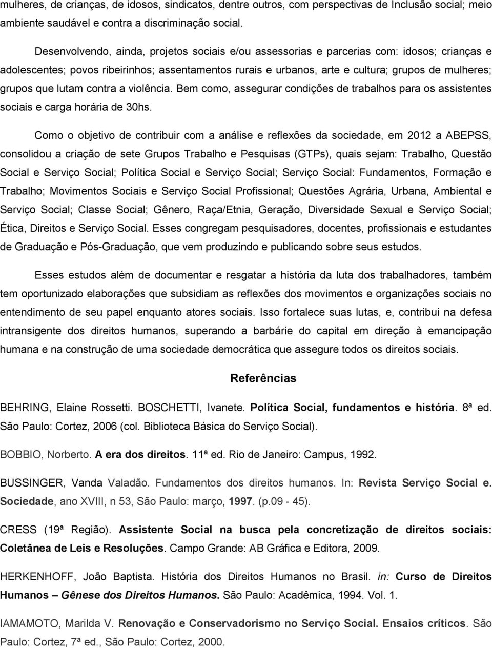 que lutam contra a violência. Bem como, assegurar condições de trabalhos para os assistentes sociais e carga horária de 30hs.