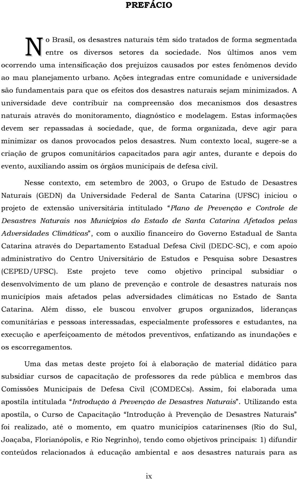 Ações integradas entre comunidade e universidade são fundamentais para que os efeitos dos desastres naturais sejam minimizados.