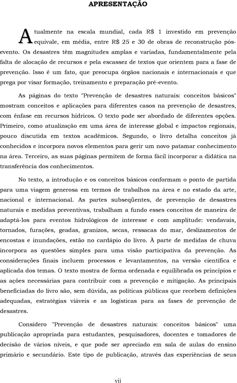 Isso é um fato, que preocupa órgãos nacionais e internacionais e que prega por visar formação, treinamento e preparação pré-evento.