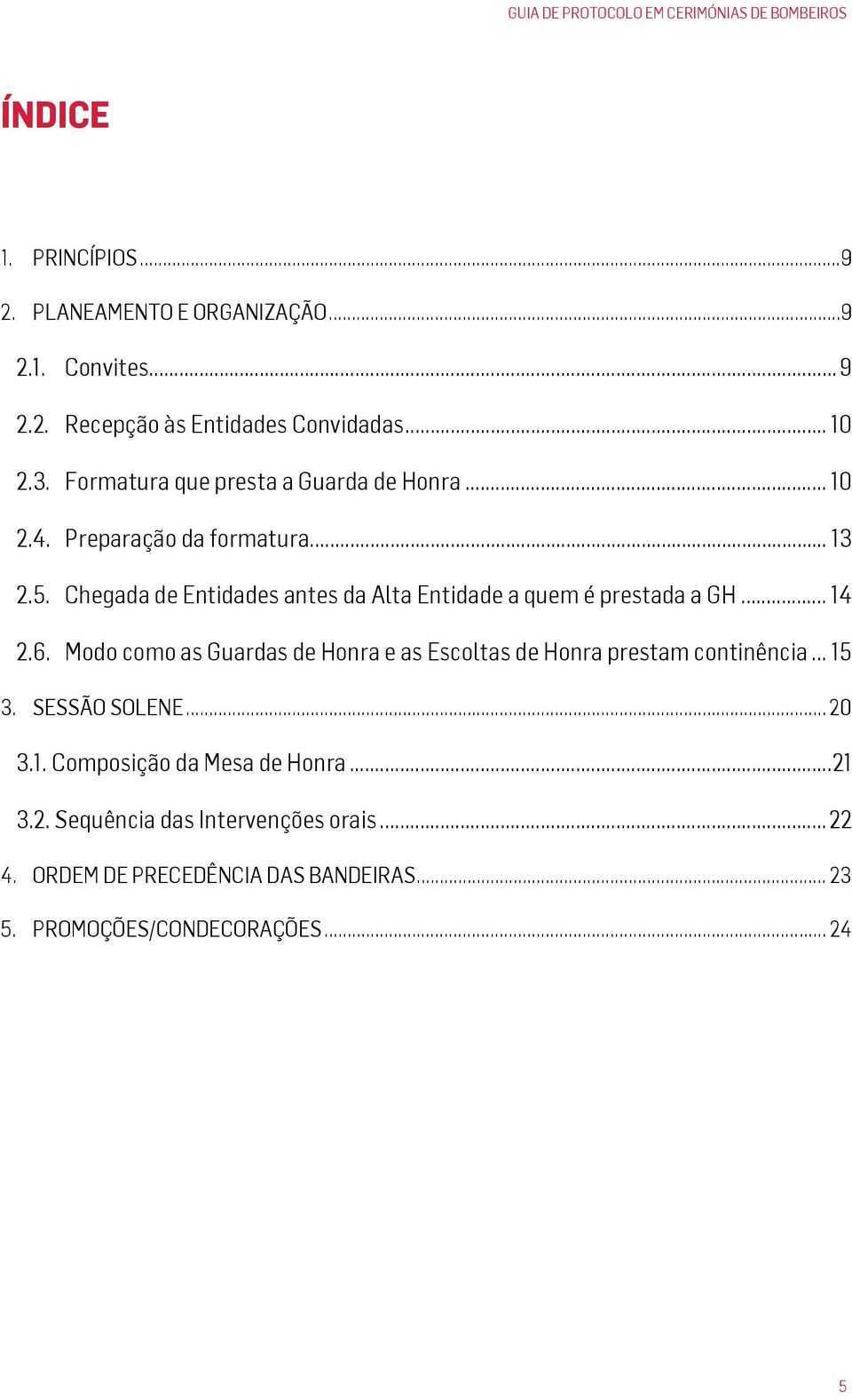 Chegada de Entidades antes da Alta Entidade a quem é prestada a GH... 14 2.6.