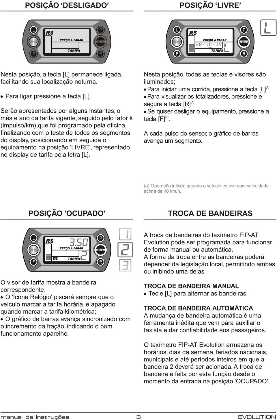 posicionando em seguida o equipamento na posição 'LIVRE', representado no display de tarifa pela letra [L].