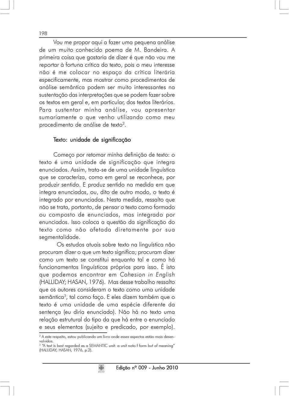 procedimentos de análise semântica podem ser muito interessantes na sustentação das interpretações que se podem fazer sobre os textos em geral e, em particular, dos textos literários.